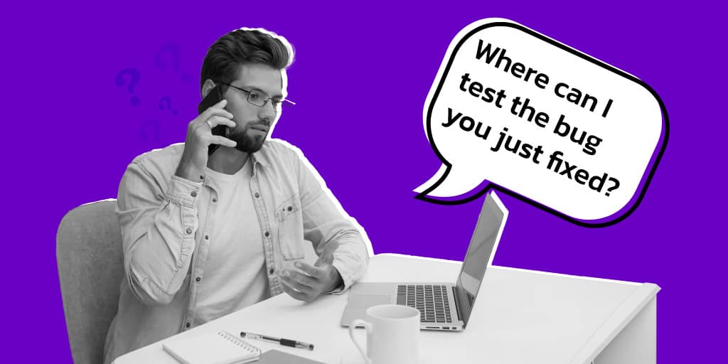 Where-Can-I-Test-The-Bug-You-Just-Fixed- Test Environment Management
